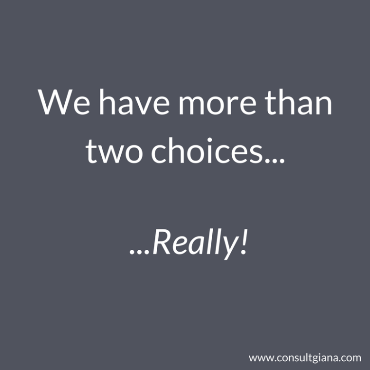 We have more than two choices... Really!