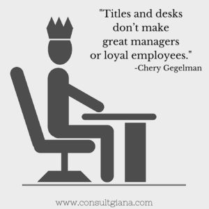 Titles and desks don't make great managers or loyal employees